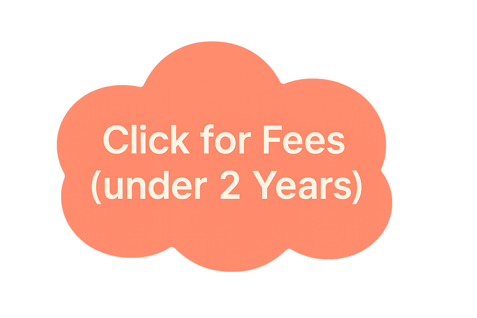 Click for Fees (Under 2 Years)